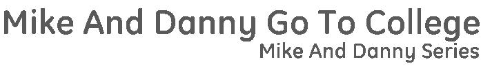Mike And Danny Go To College